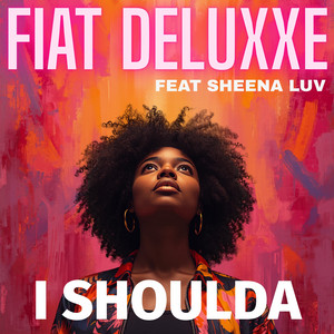 I shoulda by Fiat DeluXXe, Sheena Luv