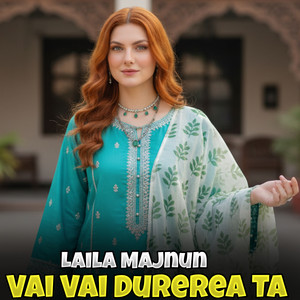 Vai Vai Durerea Ta by Laila Majnun
