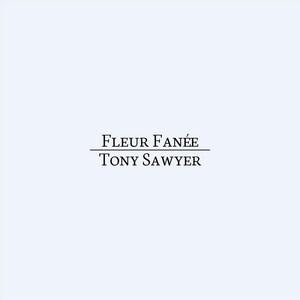 Fleur Fanée by Tony Sawyer