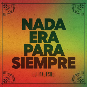 Nada Era Para Siempre by DJ MAGESHO