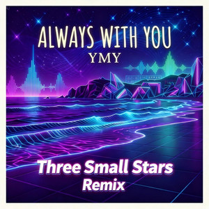 Always With You (Three Small Stars Remix) by YMY