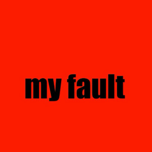 my fault
