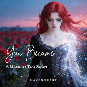 You Became a Memory Too Soon by RavenHeart