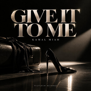 GIVE IT TO ME by KAMAL MIAH