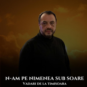 Vadari de la Timisoara - N-am pe nimenea sub soare