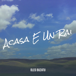 Oleg Buzatu - Acasa E Un Rai
