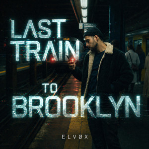 Last Train To Brooklyn by ELVØX