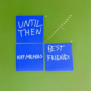 until then, best friend by Kiff Milhous