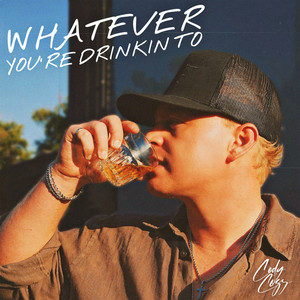 Whatever You're Drinkin To by Cody Cozz