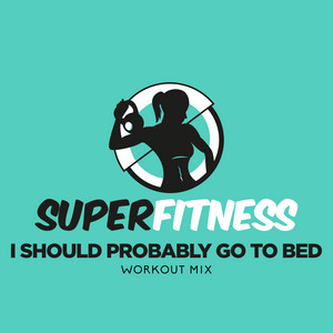 SuperFitness - I Should Probably Go to Bed (Workout Mix Edit 133 bpm)