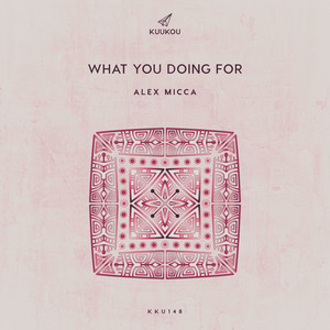 What You Doing For by Alex Micca