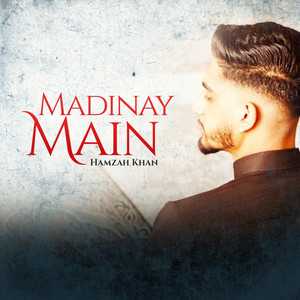 Madinay Main by Hamzah Khan