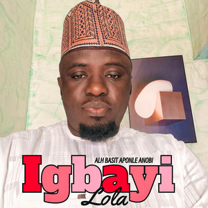 Alh Basit Aponle Anobi - IGBAYI LOLA
