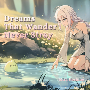Dreams That Wander Never Stray by Mira Hoshine