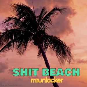 SHIT BEACH by MR.UNLOCKER