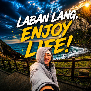 Laban Lang, Enjoy Life! by Mark Paragas Official