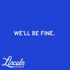 We'll Be Fine by Lincoln Jesser