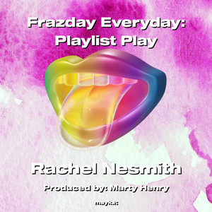 Frazday Everyday:Playlist Play