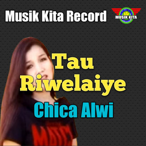 Tau Riwelaiye by Chica Alwi