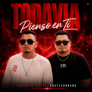 Todavia Pienso En Ti by Trival & Yieibi, castleurbano