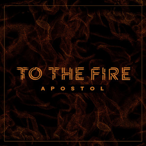 Apostol - To the Fire