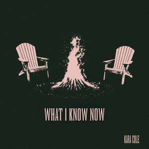 What I Know Now by Kara Cole