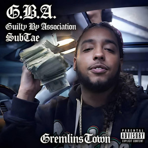 G.B.A. Guilty By Association by Gremlins Town, SubTae