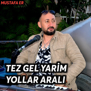 Mustafa Er - Tez Gel Yarim Yollar Aralı