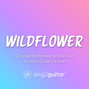 Sing2Guitar - Wildflower (Originally Performed by Billie Eilish) [Acoustic Guitar Karaoke]