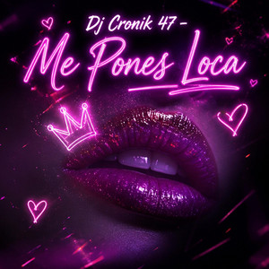 Me Pones Loca by Dj Cronik 47, Alejandro Diaz