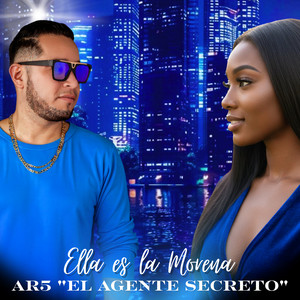 Ella Es la Morena by AR5 El Agente Secreto