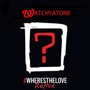 Watchyatone - Where's the Love