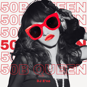 50B QUEEN by DJ E'ne