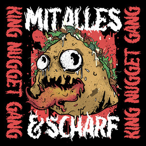 Mit alles & scharf by King Nugget Gang