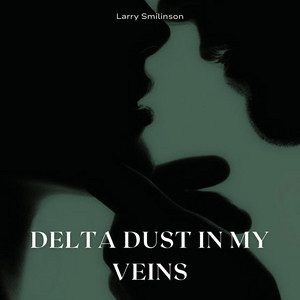 Delta Dust in My Veins by Larry Smilinson