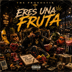 ERES UNA FRUTA by the pronostik