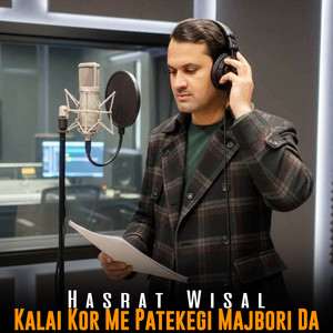 Hasrat Wisal - Kalai Kor Me Patekegi Majbori Da