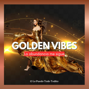 GOLDEN VIBES by LO PUEDO TODO TODITO