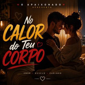 NO CALOR DO TEU CORPO by O APAIXONADO