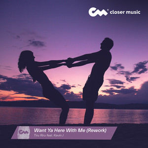 Want Ya Here With Me - Rework by Tiru Riru, Kevin J