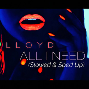 Lloyd - All I Need (Slowed)