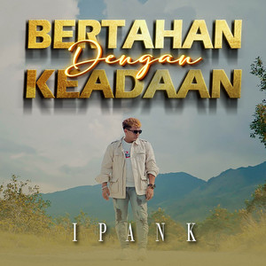 Bertahan Dengan Keadaan by Ipank
