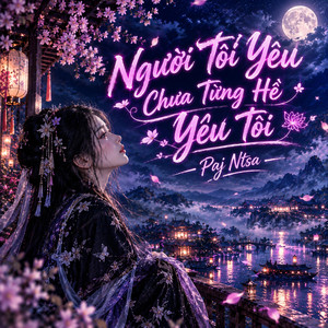 Người Tôi Yêu Chưa Từng Hề Yêu Tôi by Paj Ntsa