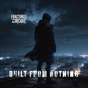 Built From Nothing by FracturedCircuit