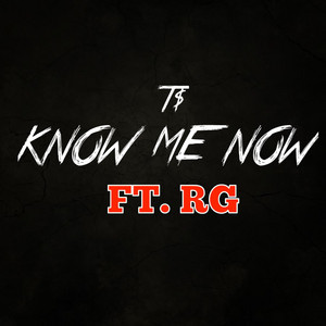 Know Me Now by T-Rich$, RG