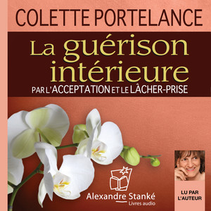 La guérison intérieure (Par l'accéptation et le lâcher-prise)