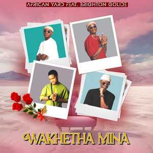 african yard - Wakhetha Mina (feat. Brighton Golide)