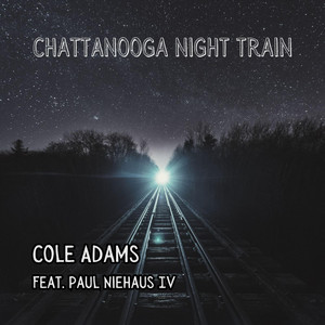 Chattanooga Night Train by Cole Adams, Paul Niehaus IV