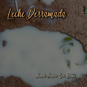 Leche Derramada by Banda Sonora Qori Llaqta