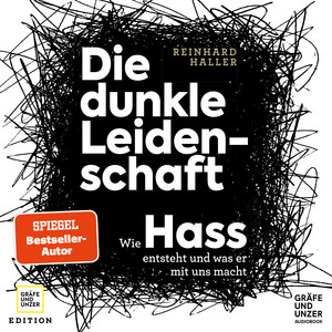 Die dunkle Leidenschaft (Wie Hass entsteht und was er mit uns macht)